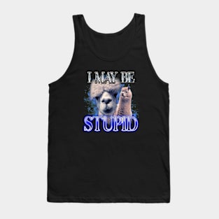 I May Be Stupid - Llama Dank Meme Tank Top